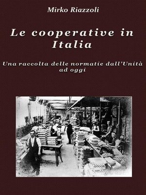 cover image of Le cooperative in Italia Una raccolta delle normative dall'Unità ad oggi